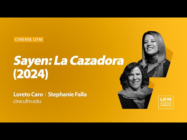 Cinema UFM: Sayen, La Cazadora (2024) | Loreto Caro y Stephanie Falla