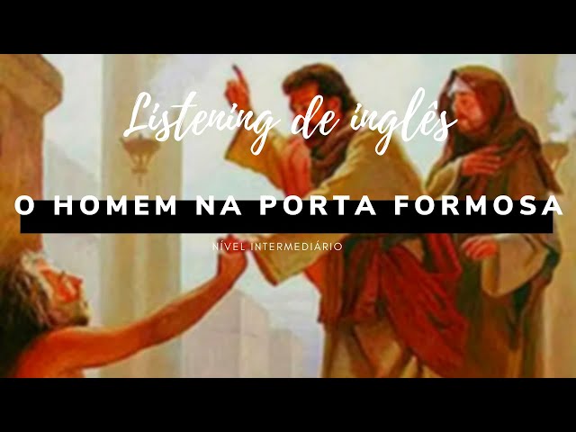 O homem na porta formosa - LISTENING - Aprenda INglês ouvindo a Biblia - com e sem legenda!