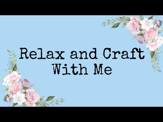 Craft and Chat - Journal With Me - Relax and Craft