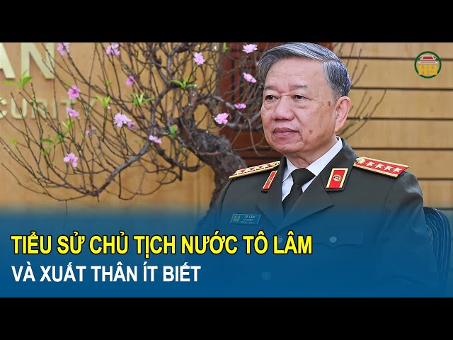 Tiểu sử Chủ tịch nước Tô Lâm và xuất thân ít biết