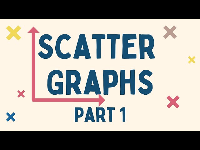 Scatter Graphs: What are they and how to plot them