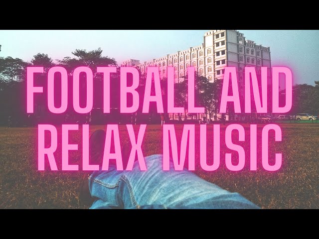 Relax Music while watching Football and Premier League