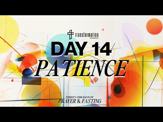 Day 14: Patience | 21 Days of Prayer and Fasting