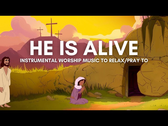 He Is Alive 🕊️ – instrumental worship music to relax/pray to