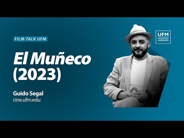 Film talk UFM | El Muñeco (2023): Creación y distribución