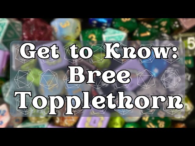 Get to Know: Bree Topplethorn