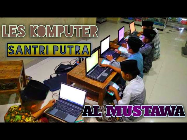 LES KOMPUTER SANTRI PUTRA AL MUSTAWA