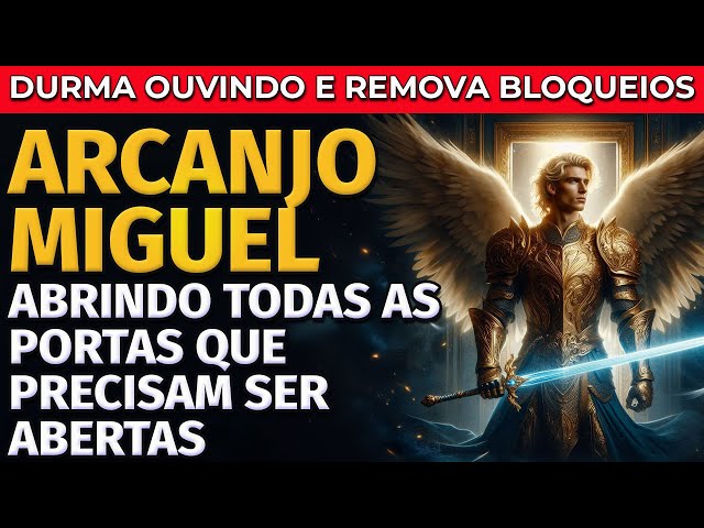 ARCANJO MIGUEL ABRINDO TODAS AS PORTAS QUE PRECISAM SER ABERTAS | ORAÇÃO PARA OUVIR DORMINDO