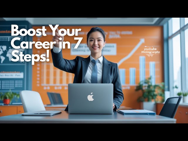 7 Strategic Steps to Boost Your Career!