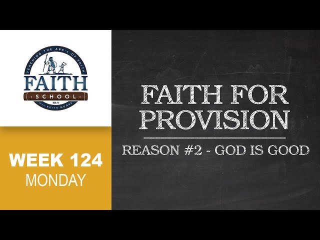 Faith School Week 124 - Faith For Provision: Reason #2 God Is Good - Pt.1