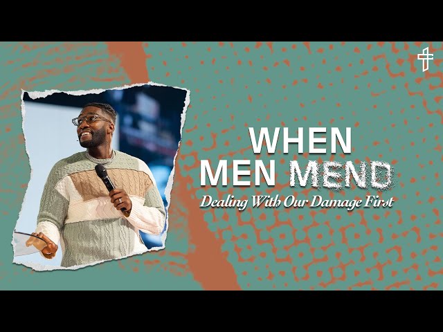 When Men Mend: Dealing With Our Damage First //  Damaged But Not Destroyed (Part 5) // Michael Todd