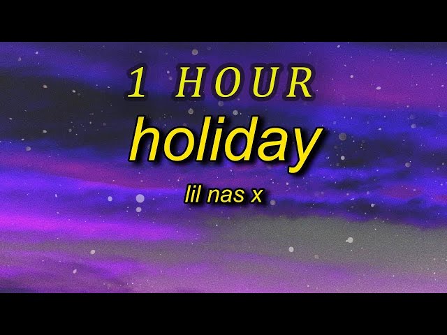 Lil Nas X - Holiday  (Lyrics)   ayy it's a holiday i got hoes on hoes| 1 HOUR