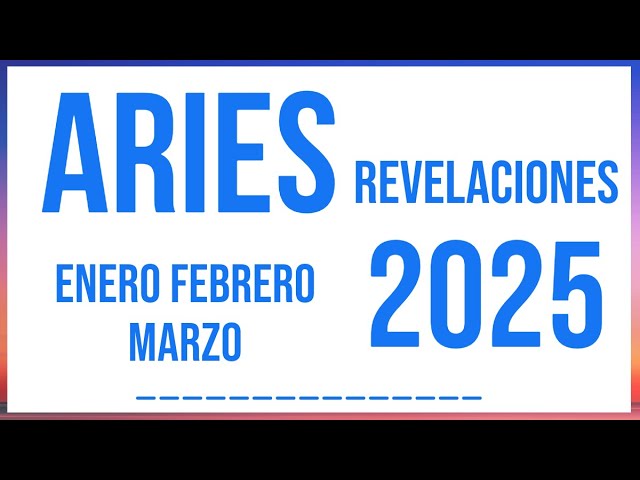 ARIES REVELACIONES ENERO FEBRERO Y MARZO 2025 TAROT HORÓSCOPO