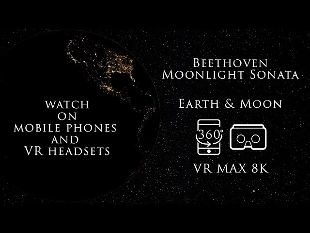 Space VR 360° 8K for Mobile Phones and VR - Earth & Moon - Beethoven Moonlight Sonata