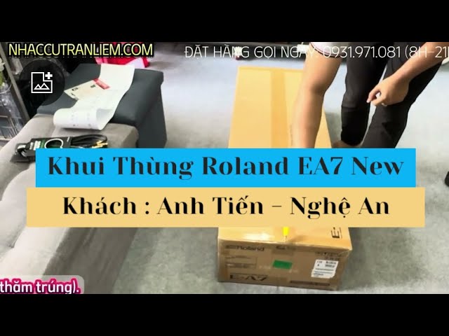 Khui Thùng, cài đặt và đóng gói Đàn Organ Roland EA7 mới 100% về Nghệ An với anh Tiến