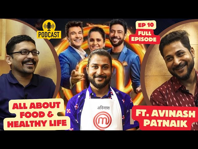 Full Episode EP10 l All About Healthy Eating & Living ft. MasterChef Avinash Patnaik #food #podcast