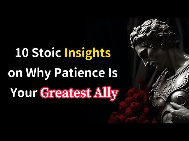 10 Stoic Insights on Why Patience Is Your Greatest Ally | Stoicism