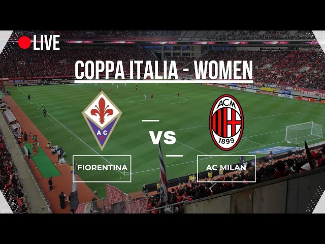 🔴LIVE🔴 |  FIORENTINA vs AC MILAN | COPPA ITALIA WOMEN | QUARTEFINAL