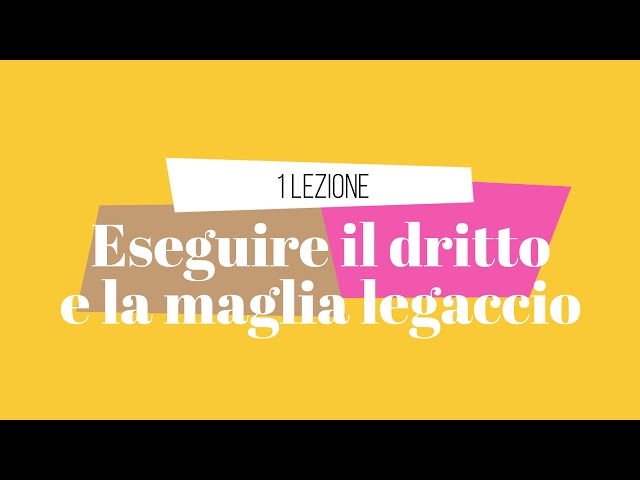 1 LEZIONE: mettere le maglie e maglia legaccio