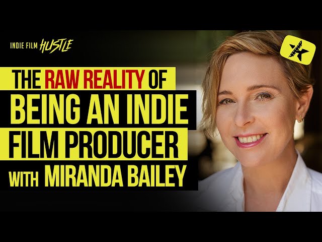 The RAW Reality of Being an Indie Producer with Miranda Bailey // Indie Film Hustle Talks