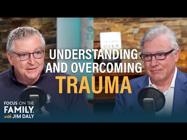 Understanding and Overcoming Trauma - Dr. Gregory Jantz