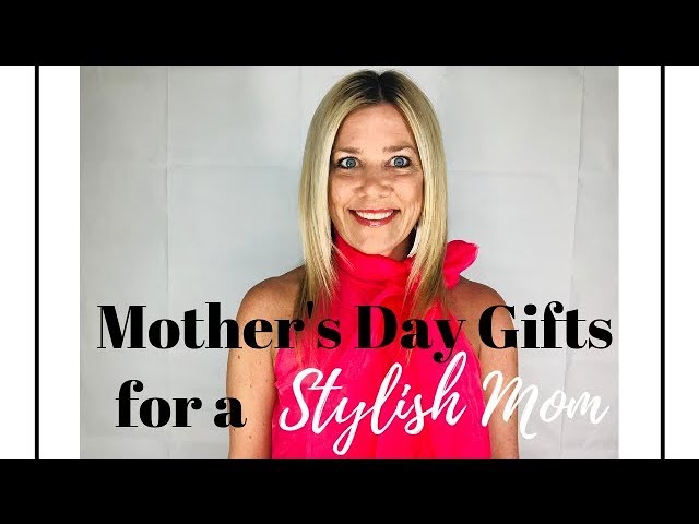 Mother's Day Gifts to Give a Stylish Mom