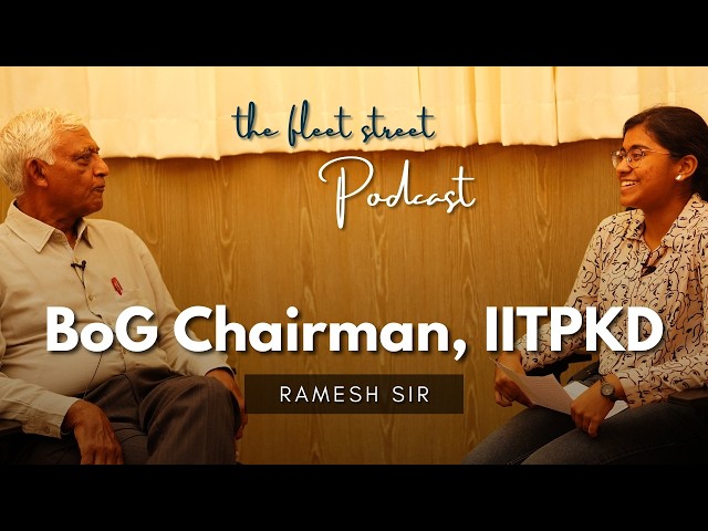 Podcast with Prof. Ramesh Venkateshwaran, BoG Chairman, IITPKD || P02 || The Fleet Street