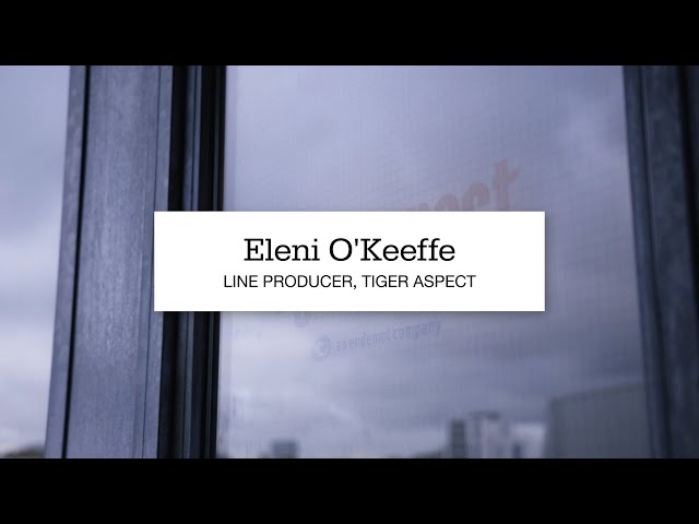 Eleni O'Keeffe, Line Producer at Tiger Aspect