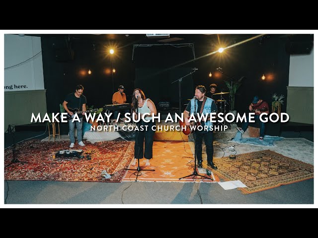 Make A Way / Such An Awesome God - North Coast Church Worship