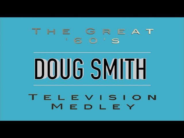 Doug Smith - The Great '60's Television Medley