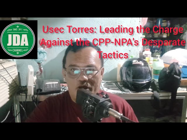 Usec Torres: Leading the Charge Against the CPP-NPA's Desparate Tactics