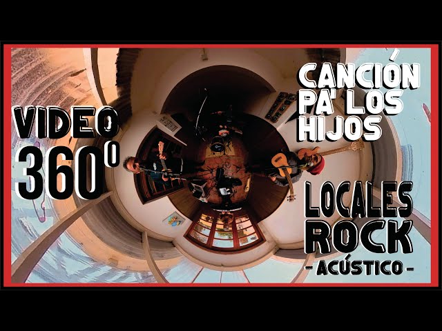 CANCIÓN PA' LOS HIJOS - LOCALES ROCK (Video 360º)