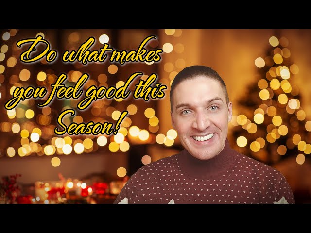 Happy Christmas! Do what makes you feel good this season!