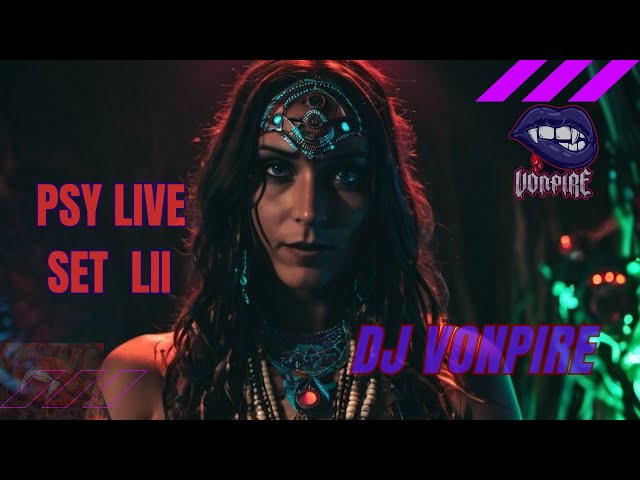 DJ Vonpire - Live PSYTRANCE Set LII