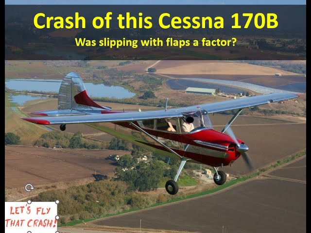 Crash of a Cessna 170B, Did Slipping with Flaps Factor?