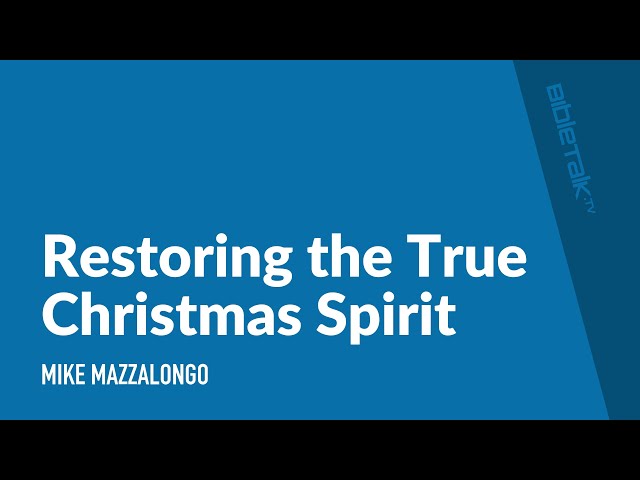 Restoring the True Christmas Spirit | Mike Mazzalongo | BibleTalk.tv