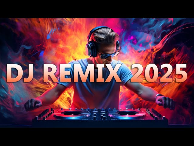 DJ REMIX 2025 - Remixes & Mashups of Popular Songs 2025 - DJ Remix Song Club Music Disco DJ Mix 2024