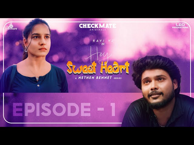 Hey Sweet Heart | Episode 1 | Ravi vj & Haripriya | checkmate | Love Web series | Tamil series