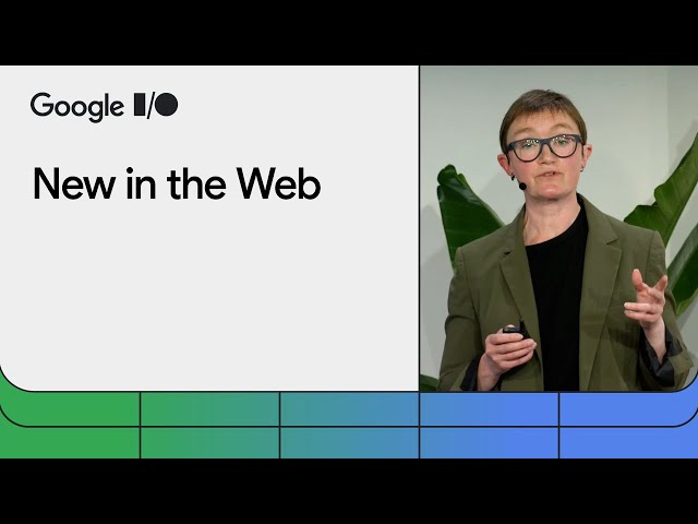 What's new in the Web (Google I/O ‘24)