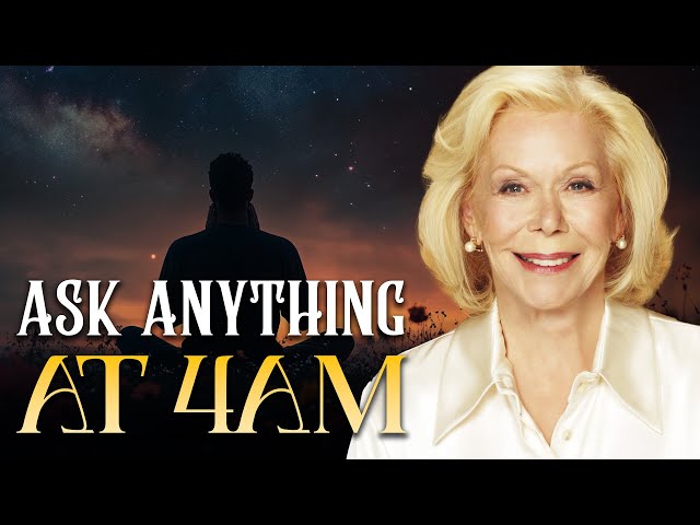 Louise Hay: Ask Anything Before 4AM and The Universe Will Instantly Give It To You