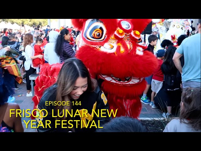 Frisco Lunar New Year Festival - Ep. 144