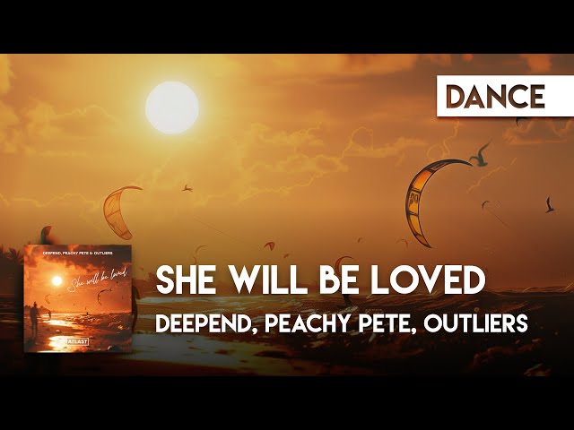 Dance | Deepend, Peachy Pete & Outliers - She Will be Loved [Official Lyric Video]