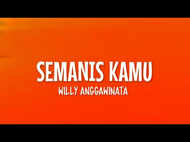 Willy Anggawinata - Semanis Kamu (Lirik Lagu) ~ Dimana Lagi Ada Yang Semanis Kamu