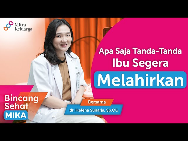 Tanda-tanda Ibu Segera Melahirkan - dr. Helena Sunarja, Sp.OG (Bincang Sehat MIKA)