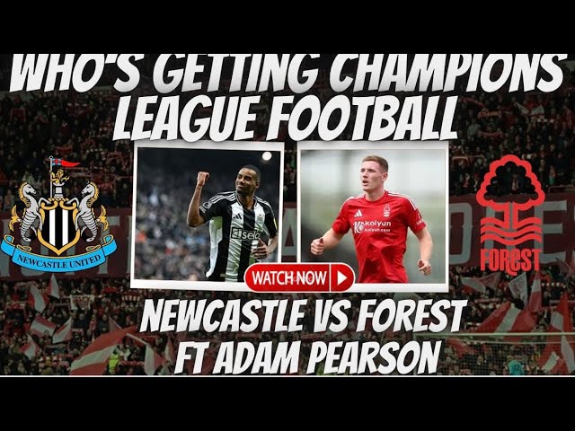 Race for Champions League is Heat up​⁠ | Newcastle United vs Nottingham Forest FT @AdamPearson1242