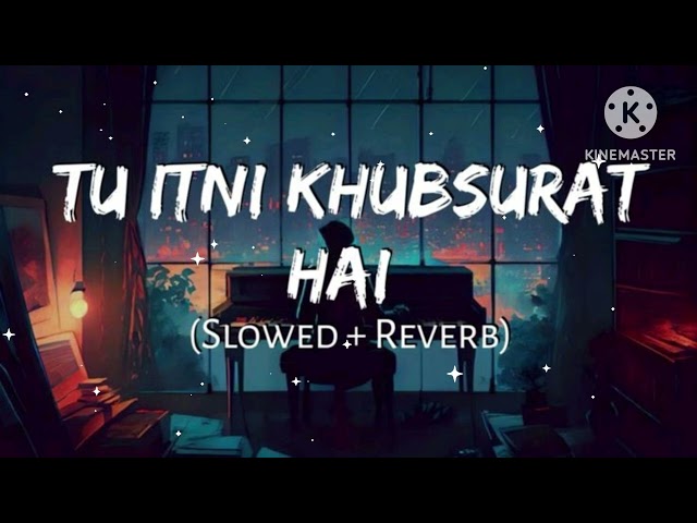 Tu Itni Khubsurat hai new song Jubin natual Best ever Romantic Love Song {Slowed+Reverb} Lofi