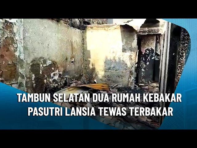 TAMBUN SELATAN DUA RUMAH KEBAKAR PASUTRI LANSIA TEWAS TERBAKAR