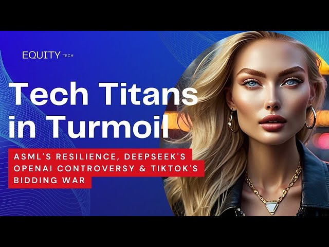 "Tech Titans in Turmoil: ASML's Resilience, DeepSeek's OpenAI Controversy & TikTok's Bidding War"