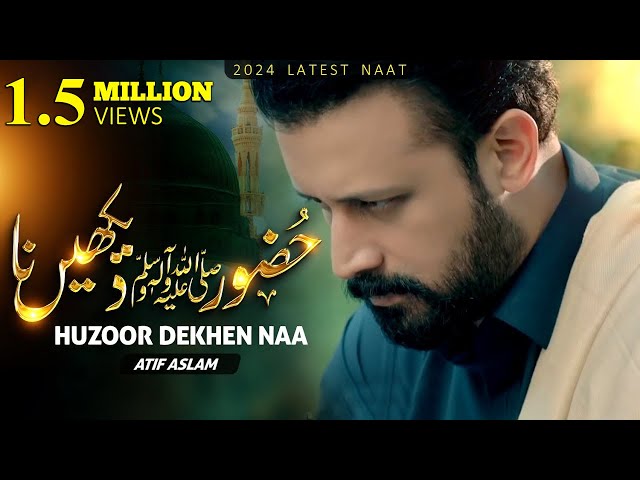 Heart Touching Kalam - Huzoor Dekhen Na - Atif Aslam Naat - Original By @naatcreationsofficial