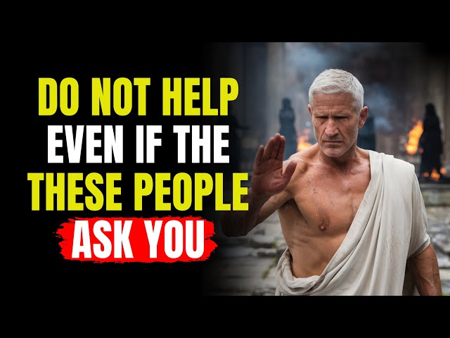 10 Types of People We Should Not Help! - Wisdom for Living | Modern Stoicism